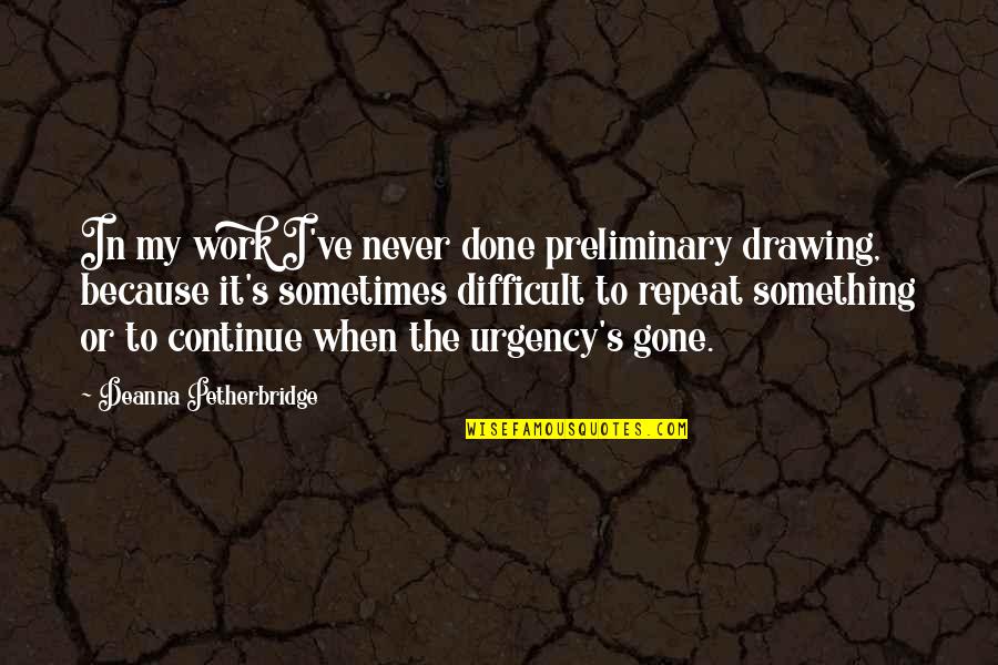 Bakvorm Muzieknoot Quotes By Deanna Petherbridge: In my work I've never done preliminary drawing, Bakvorm Muzieknoot Quotes By Deanna Petherbridge: In my work I've never done preliminary drawing,