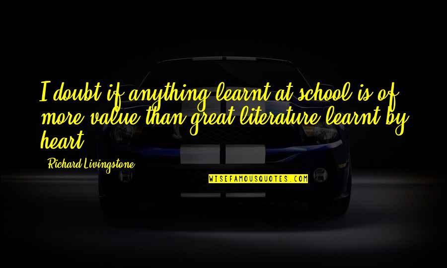 Bal Gopal Quotes By Richard Livingstone: I doubt if anything learnt at school is Bal Gopal Quotes By Richard Livingstone: I doubt if anything learnt at school is