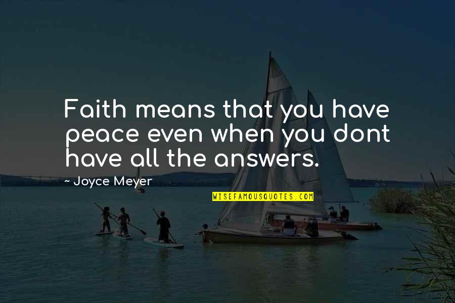 Bal Govind Quotes By Joyce Meyer: Faith means that you have peace even when