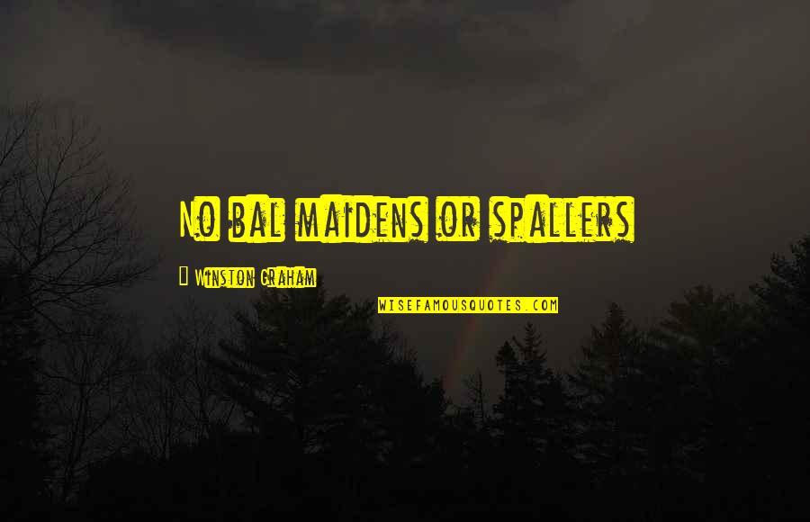 Bal Quotes By Winston Graham: No bal maidens or spallers