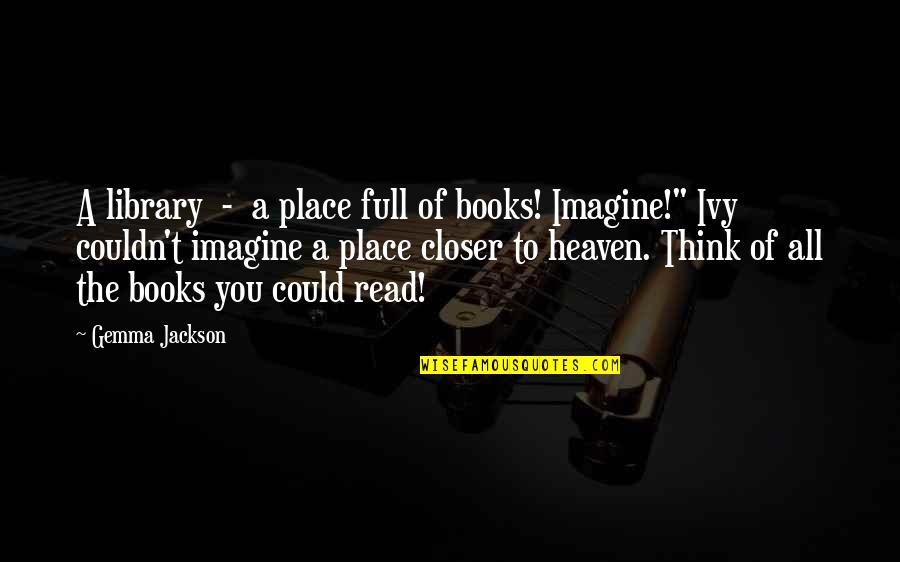 Bal Tashchit Quote Quotes By Gemma Jackson: A library - a place full of books!
