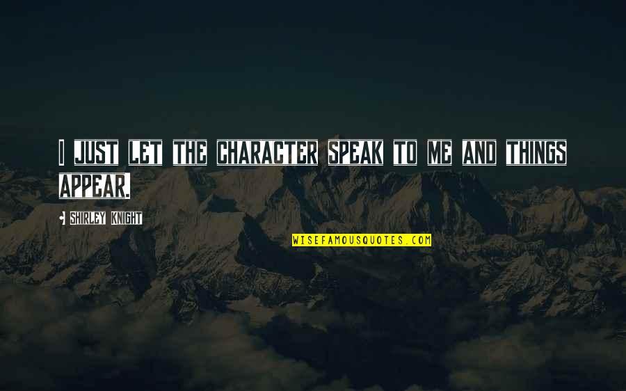 Bal Tashchit Quote Quotes By Shirley Knight: I just let the character speak to me