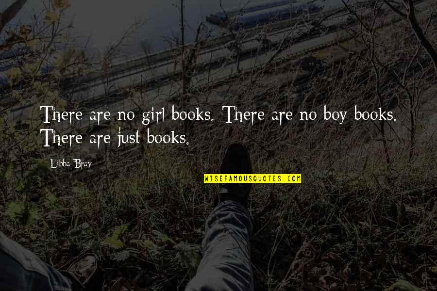 Bal Thackeray Famous Quotes By Libba Bray: There are no girl books. There are no