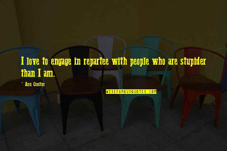 Bal Zs Fec Quotes By Ann Coulter: I love to engage in repartee with people