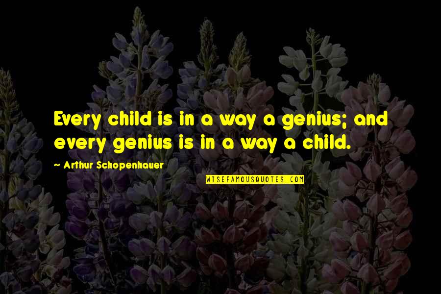 Bal Zs Fec Quotes By Arthur Schopenhauer: Every child is in a way a genius;
