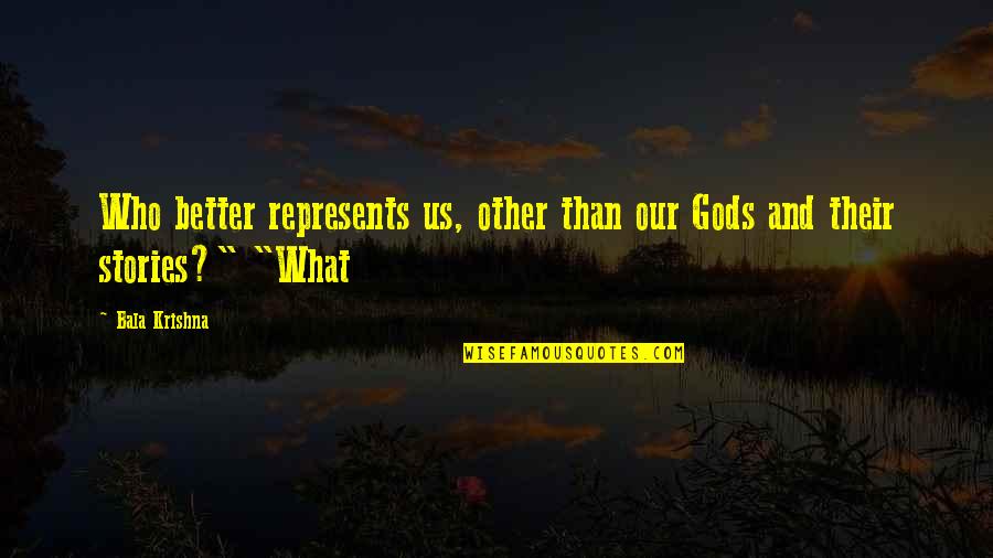 Bala Quotes By Bala Krishna: Who better represents us, other than our Gods