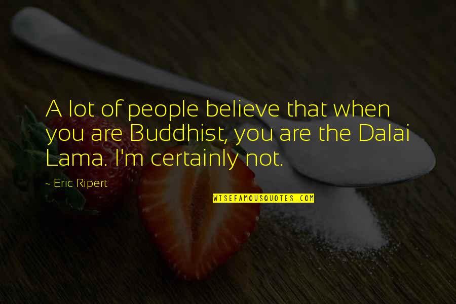 Bala Quotes By Eric Ripert: A lot of people believe that when you
