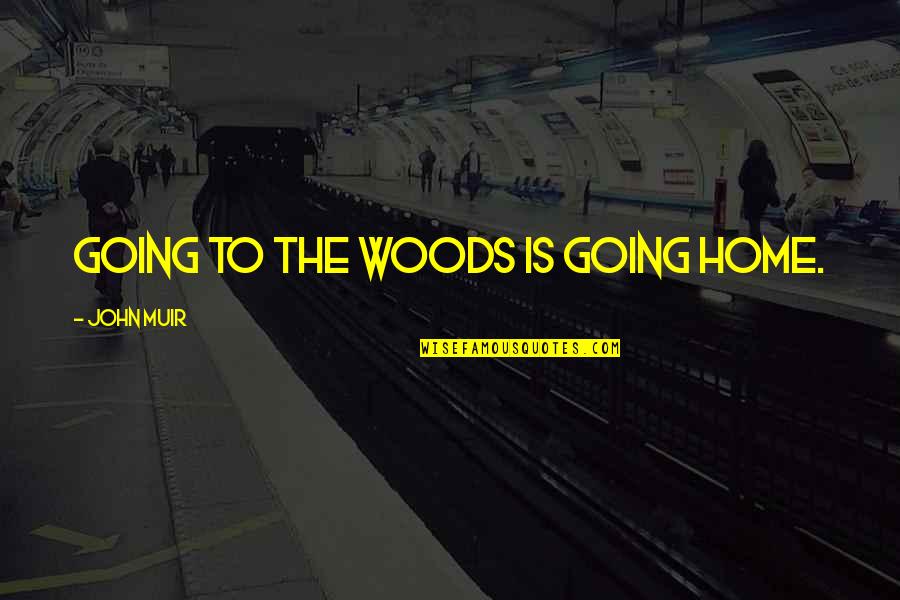 Balaam Son Quotes By John Muir: Going to the woods is going home.