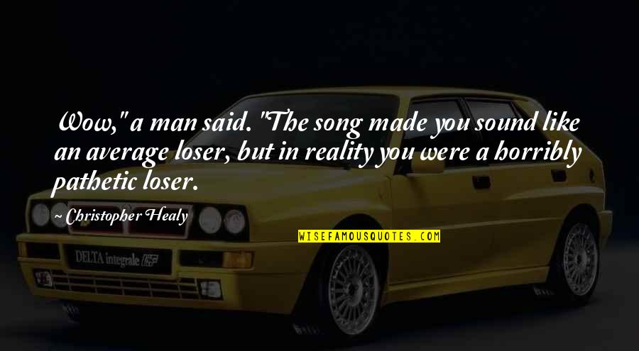 Balabanova Kashta Quotes By Christopher Healy: Wow," a man said. "The song made you Balabanova Kashta Quotes By Christopher Healy: Wow," a man said. "The song made you