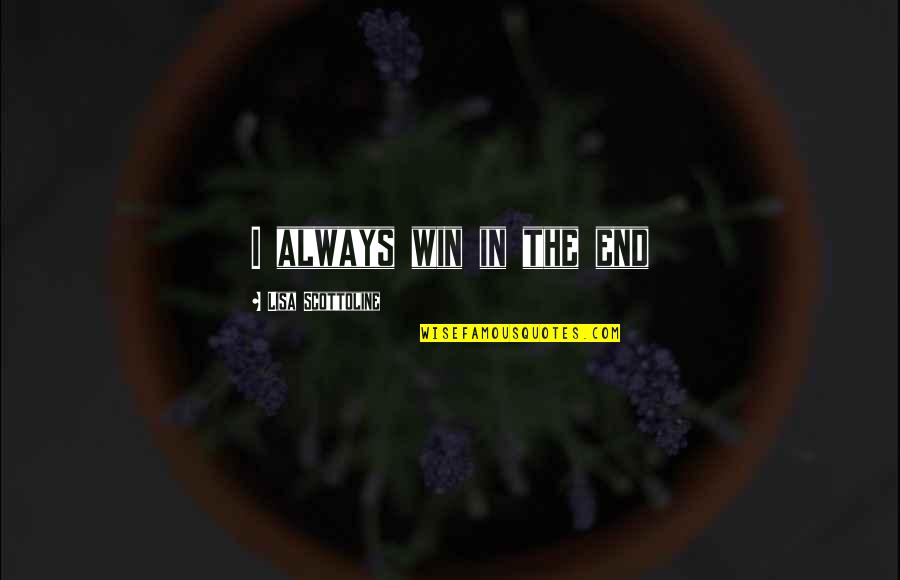 Baladas Mix Quotes By Lisa Scottoline: I always win in the end