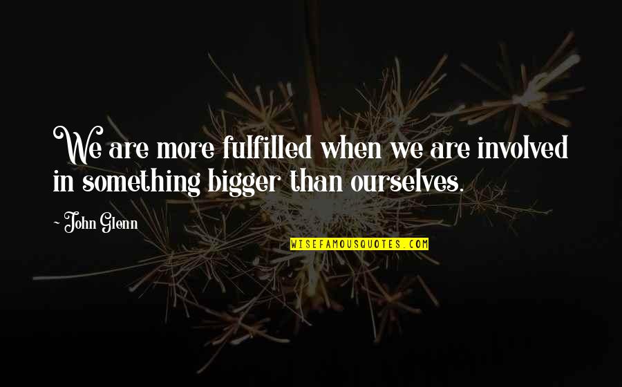 Baladez Tile Quotes By John Glenn: We are more fulfilled when we are involved