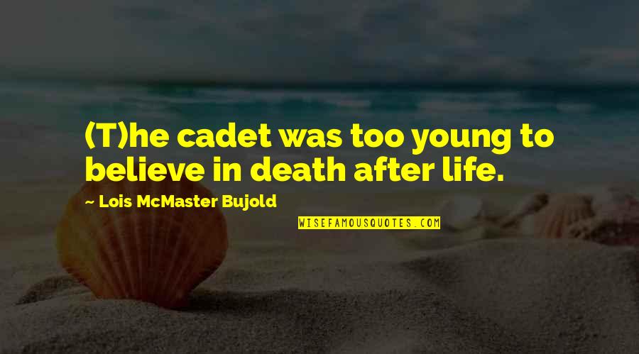 Baladez1 Quotes By Lois McMaster Bujold: (T)he cadet was too young to believe in Baladez1 Quotes By Lois McMaster Bujold: (T)he cadet was too young to believe in