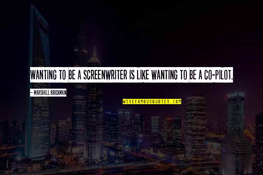 Baladez1 Quotes By Marshall Brickman: Wanting to be a screenwriter is like wanting Baladez1 Quotes By Marshall Brickman: Wanting to be a screenwriter is like wanting