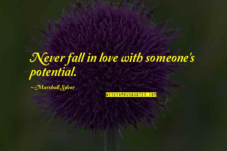 Balado Terong Quotes By Marshall Sylver: Never fall in love with someone's potential.