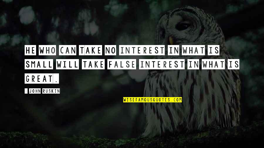 Balaena Australis Quotes By John Ruskin: He who can take no interest in what Balaena Australis Quotes By John Ruskin: He who can take no interest in what