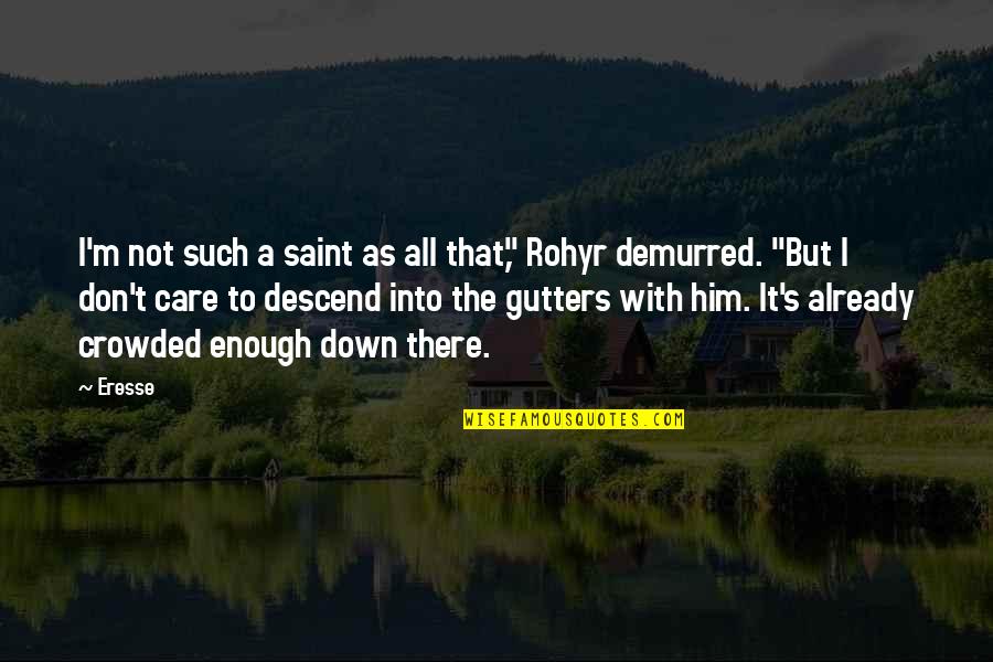 Balaena Borealis Quotes By Eresse: I'm not such a saint as all that," Balaena Borealis Quotes By Eresse: I'm not such a saint as all that,"