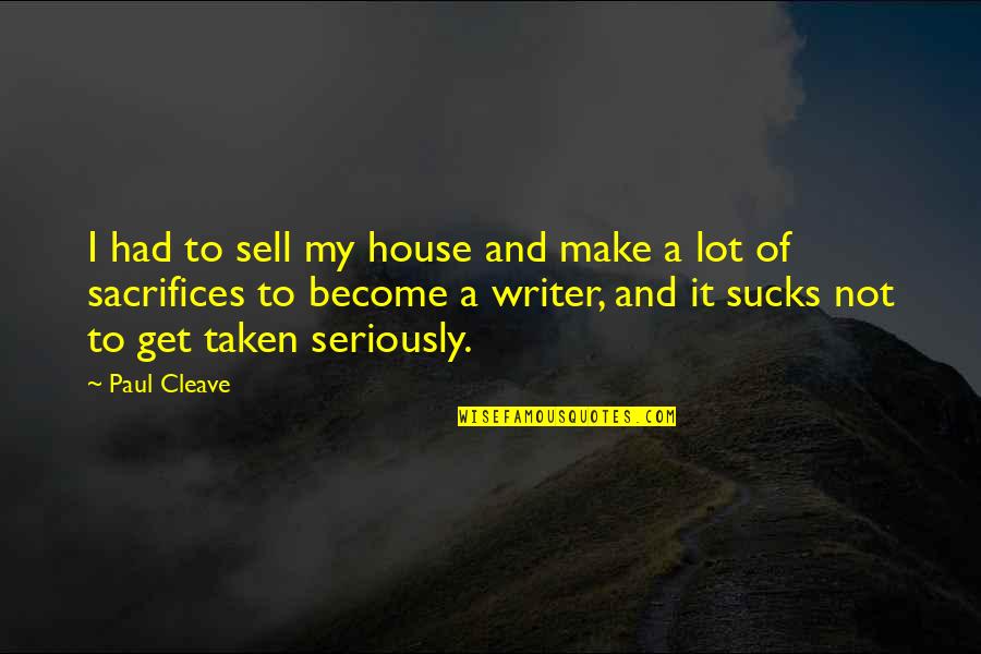 Balagan Financials Quotes By Paul Cleave: I had to sell my house and make