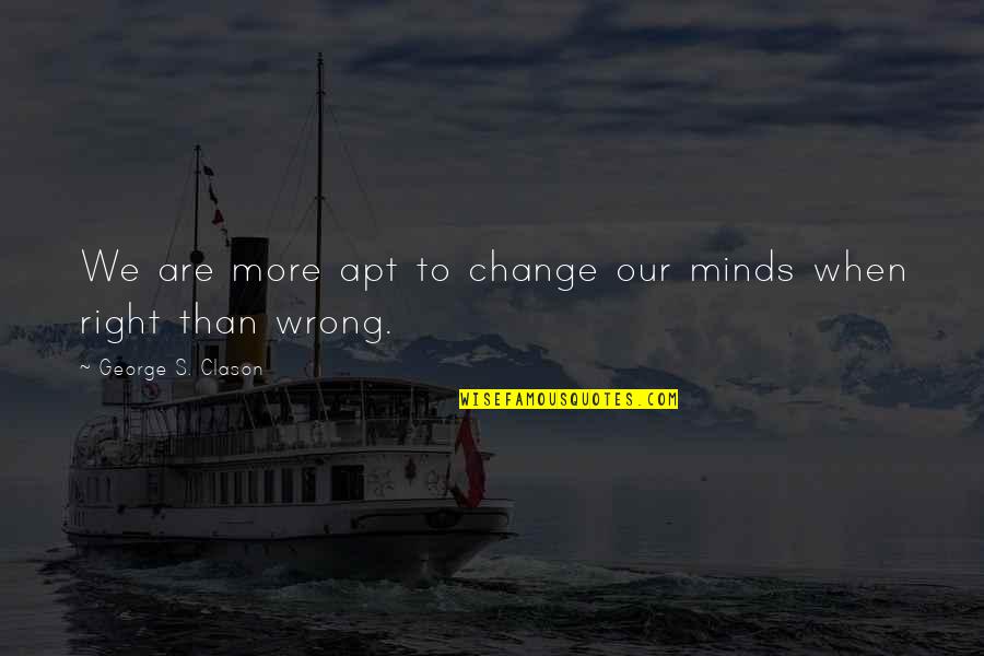 Balagtasan Quotes By George S. Clason: We are more apt to change our minds