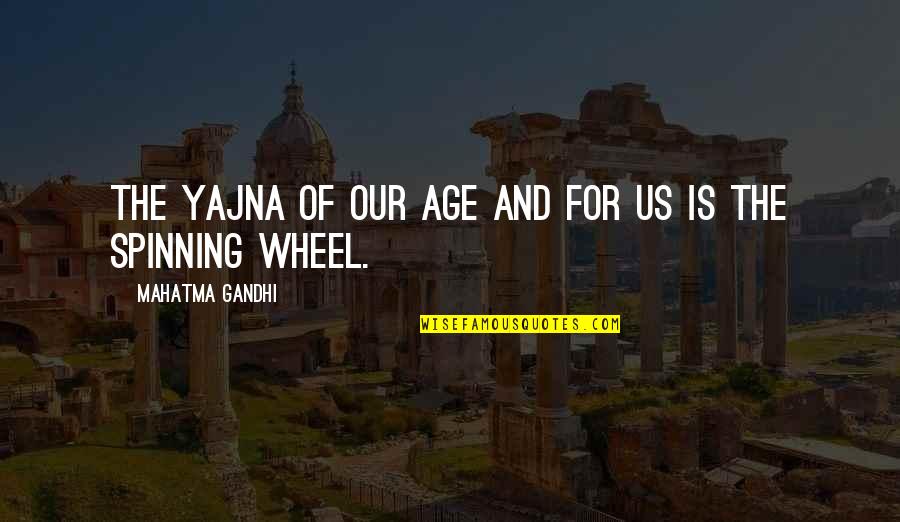 Balaguer Cantando Quotes By Mahatma Gandhi: The yajna of our age and for us