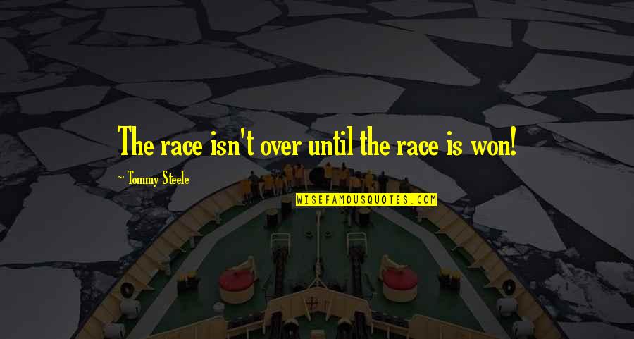 Balaguer Cantando Quotes By Tommy Steele: The race isn't over until the race is