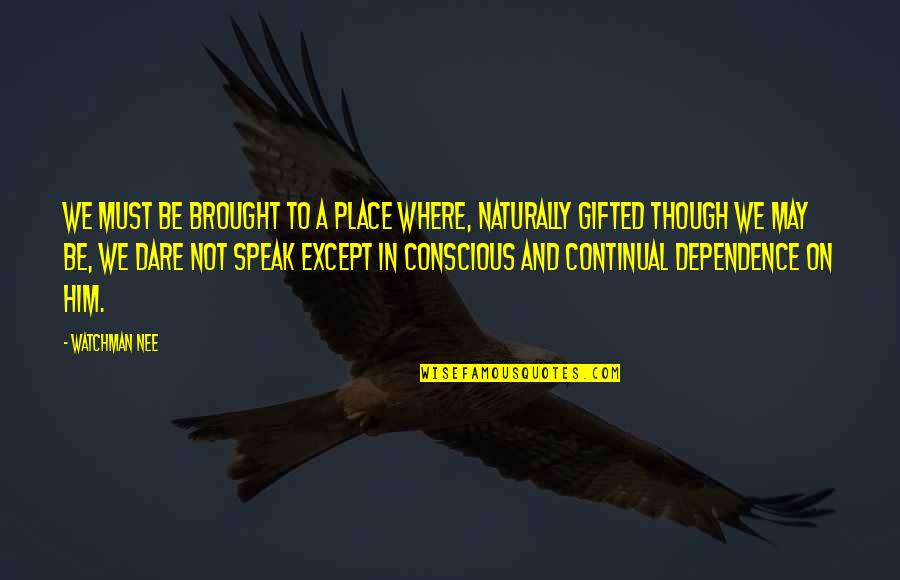 Balaguer Cantando Quotes By Watchman Nee: We must be brought to a place where,