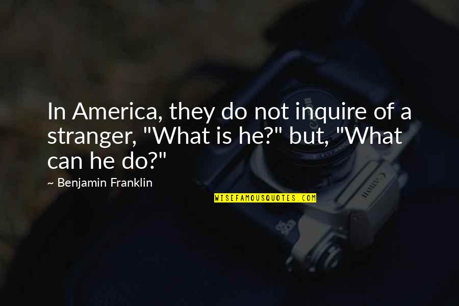 Balaie Danse Quotes By Benjamin Franklin: In America, they do not inquire of a