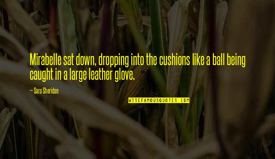 Balais De Nettoyage Quotes By Sara Sheridan: Mirabelle sat down, dropping into the cushions like Balais De Nettoyage Quotes By Sara Sheridan: Mirabelle sat down, dropping into the cushions like