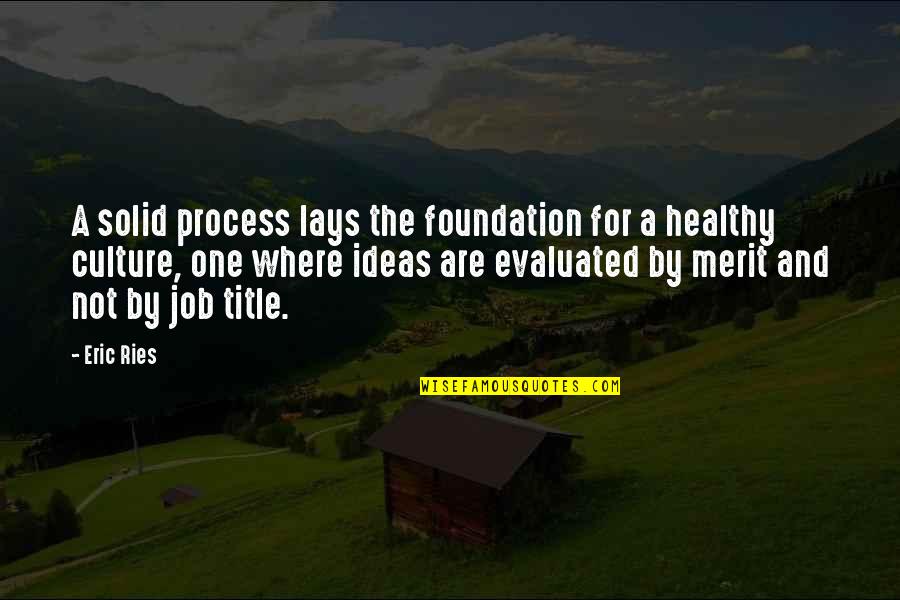 Balajadia Baguio Quotes By Eric Ries: A solid process lays the foundation for a Balajadia Baguio Quotes By Eric Ries: A solid process lays the foundation for a