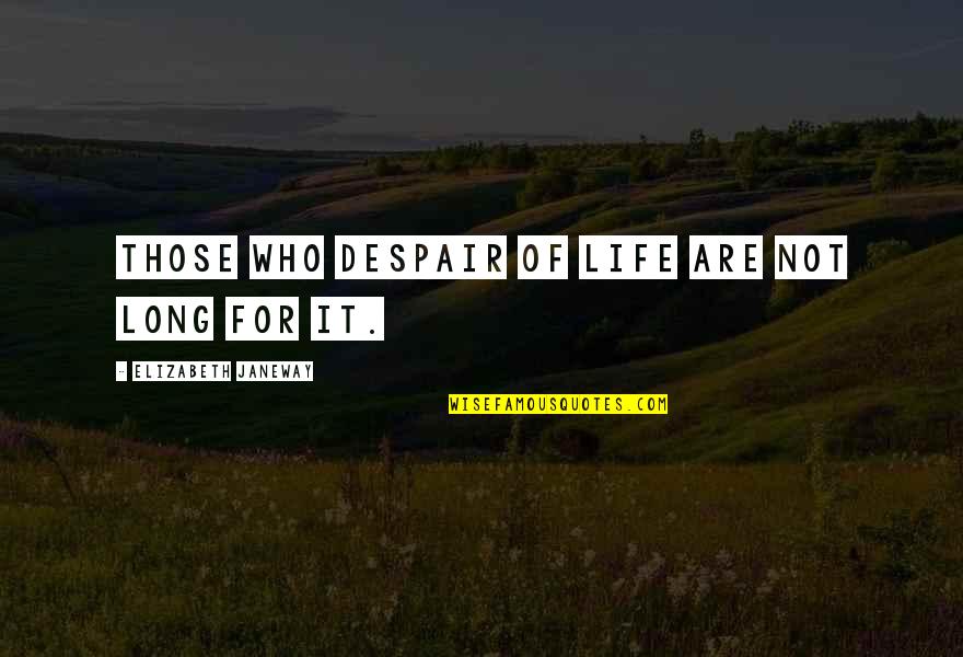 Balakanda Quotes By Elizabeth Janeway: Those who despair of life are not long Balakanda Quotes By Elizabeth Janeway: Those who despair of life are not long