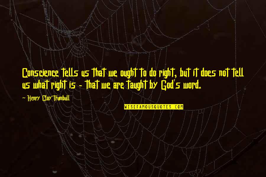 Balakanda Quotes By Henry Clay Trumbull: Conscience tells us that we ought to do Balakanda Quotes By Henry Clay Trumbull: Conscience tells us that we ought to do