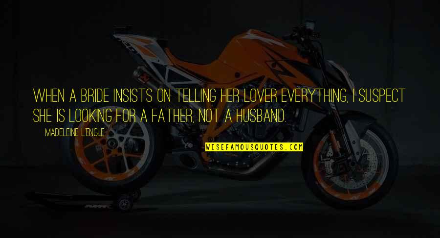 Balakovskoe Quotes By Madeleine L'Engle: When a bride insists on telling her lover Balakovskoe Quotes By Madeleine L'Engle: When a bride insists on telling her lover