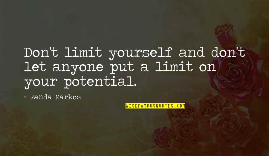 Balakovskoe Quotes By Randa Markos: Don't limit yourself and don't let anyone put