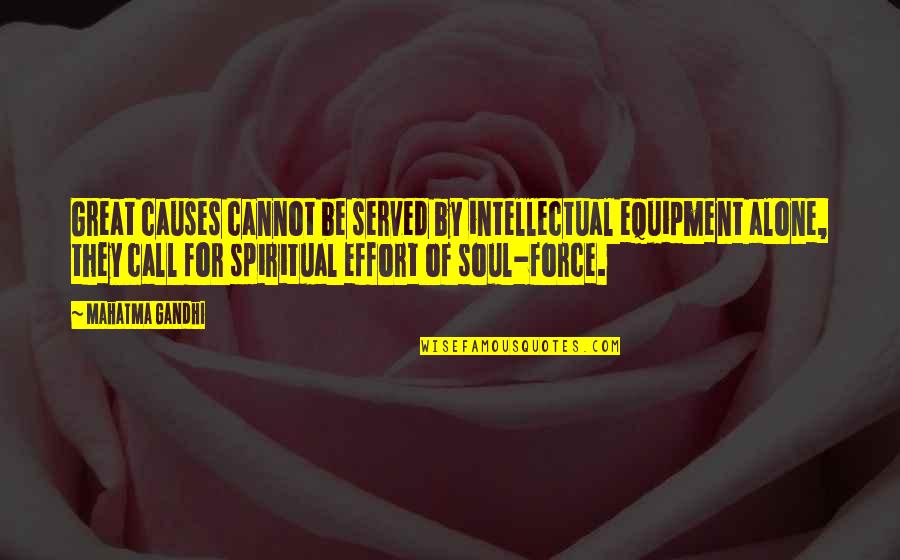 Balakrishna Rao East Quotes By Mahatma Gandhi: Great causes cannot be served by intellectual equipment Balakrishna Rao East Quotes By Mahatma Gandhi: Great causes cannot be served by intellectual equipment