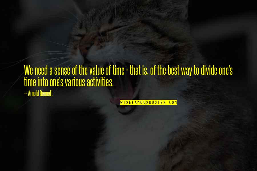 Balamand Home Quotes By Arnold Bennett: We need a sense of the value of Balamand Home Quotes By Arnold Bennett: We need a sense of the value of
