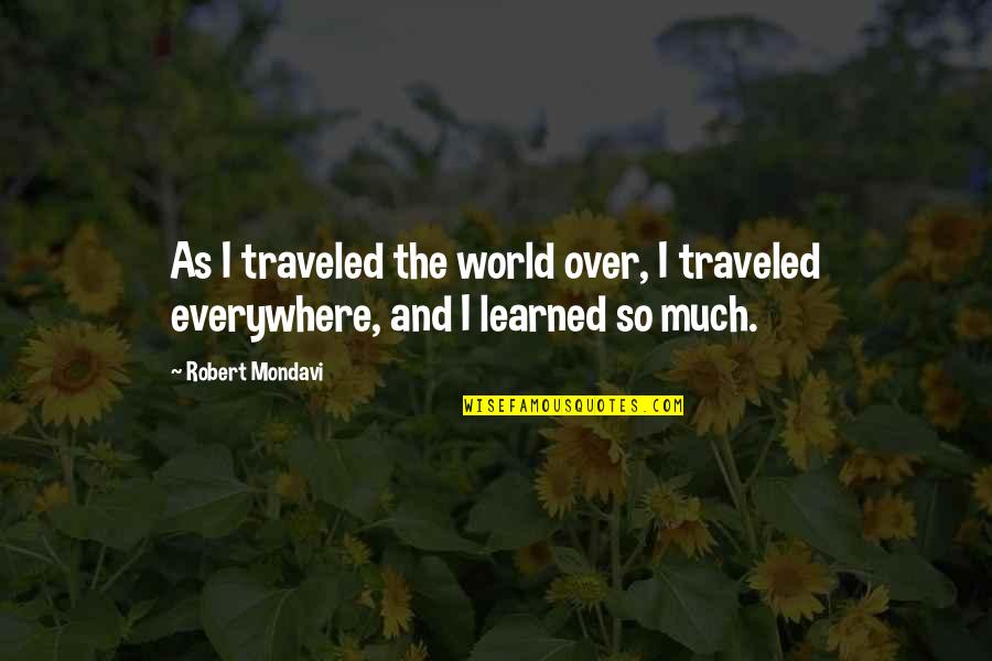 Balanaced Quotes By Robert Mondavi: As I traveled the world over, I traveled