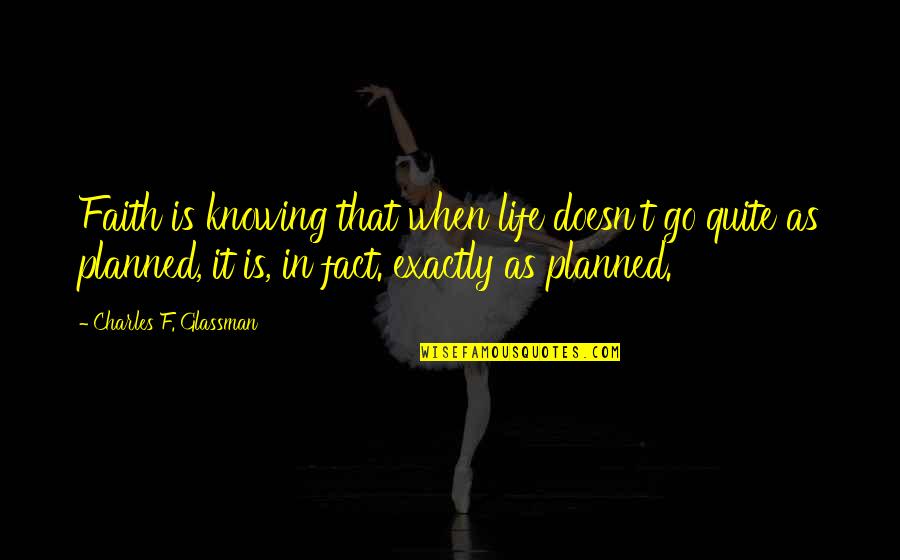 Balance And Composure Love Quotes By Charles F. Glassman: Faith is knowing that when life doesn't go