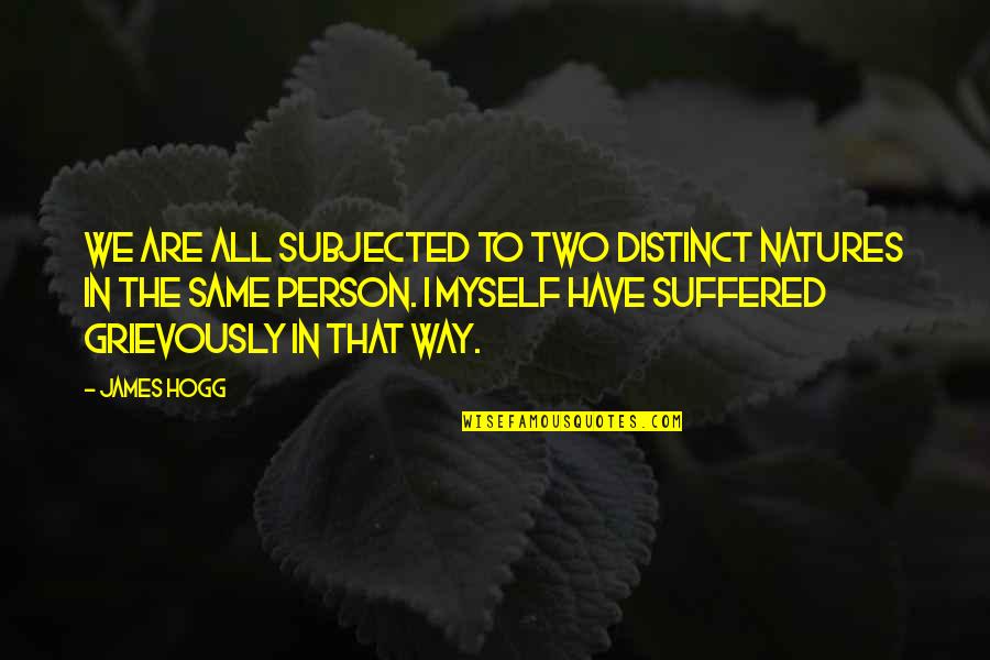 Balance And Ease Quotes By James Hogg: We are all subjected to two distinct natures