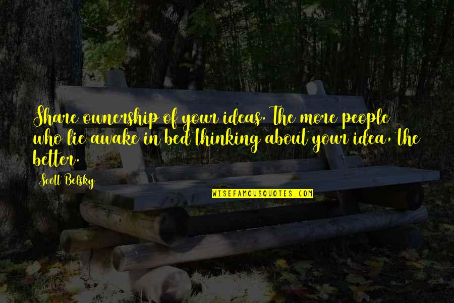 Balance And Education Quotes By Scott Belsky: Share ownership of your ideas. The more people