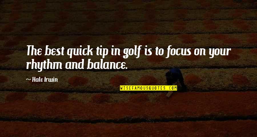 Balance And Focus Quotes By Hale Irwin: The best quick tip in golf is to