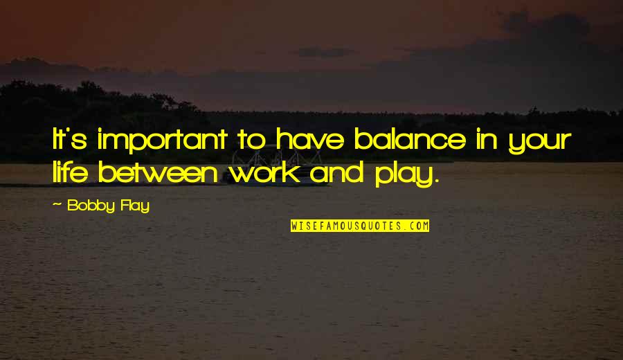 Balance And Life Quotes By Bobby Flay: It's important to have balance in your life