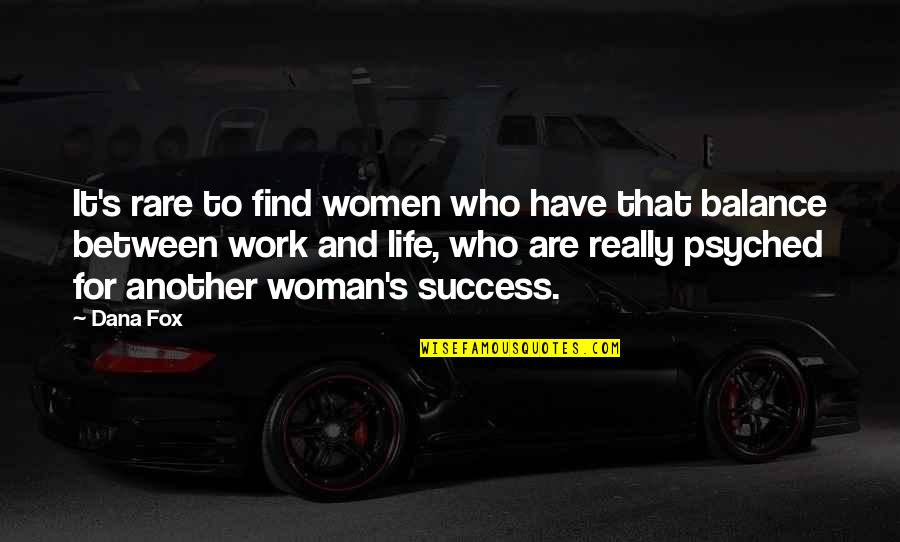Balance And Life Quotes By Dana Fox: It's rare to find women who have that