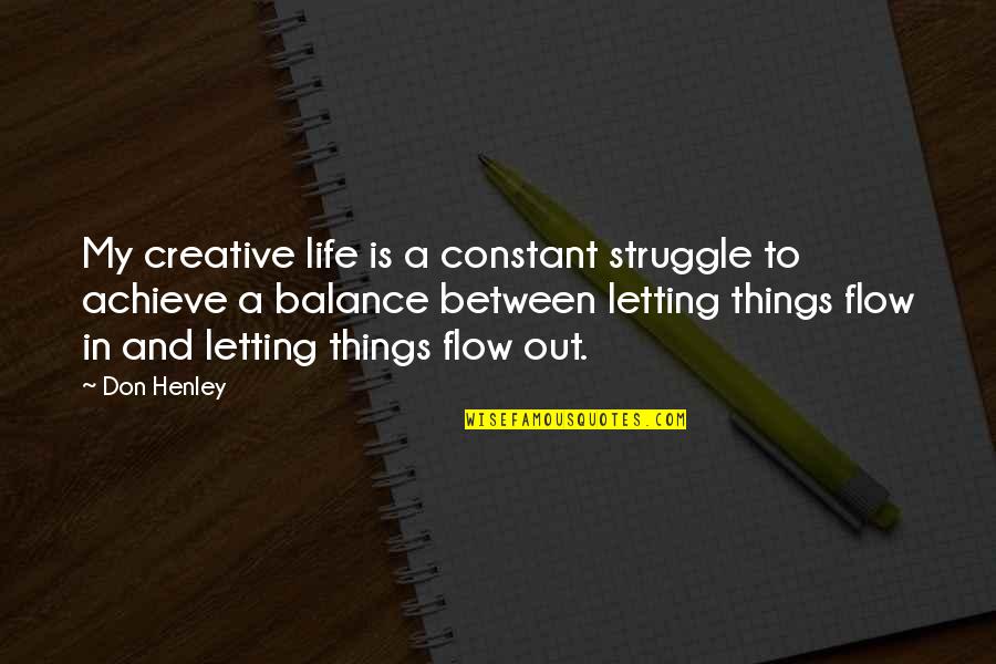 Balance And Life Quotes By Don Henley: My creative life is a constant struggle to