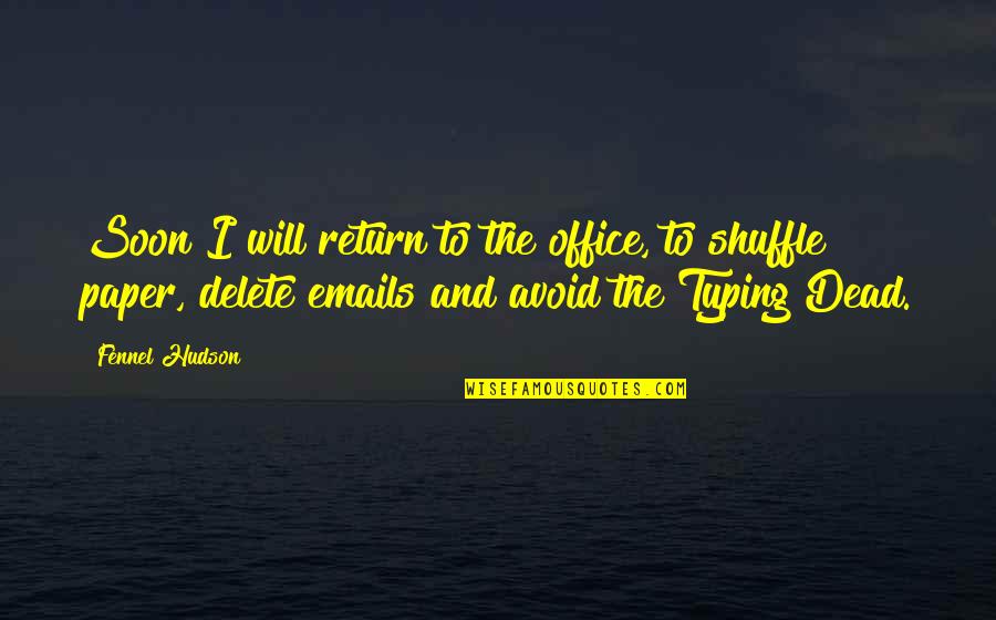 Balance And Life Quotes By Fennel Hudson: Soon I will return to the office, to