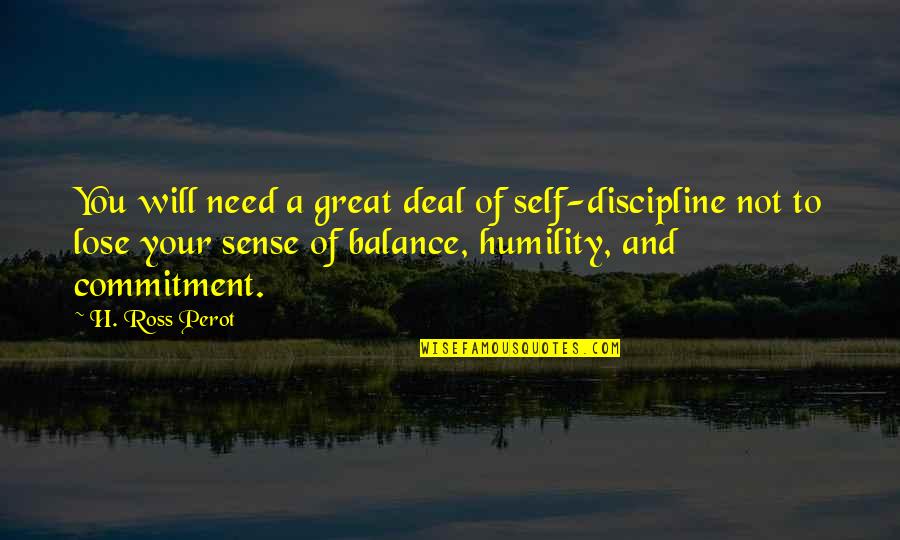 Balance And Life Quotes By H. Ross Perot: You will need a great deal of self-discipline