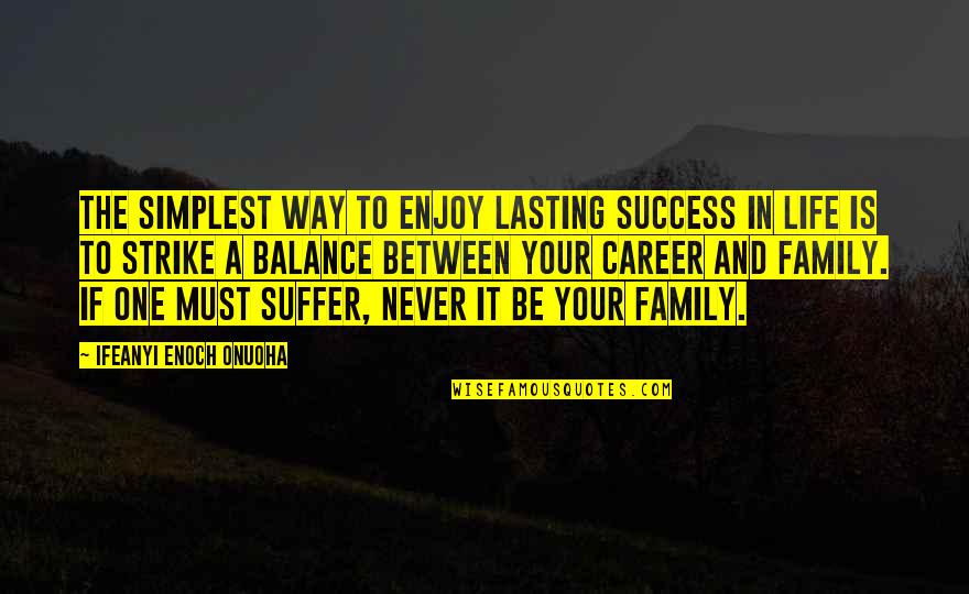 Balance And Life Quotes By Ifeanyi Enoch Onuoha: The simplest way to enjoy lasting success in