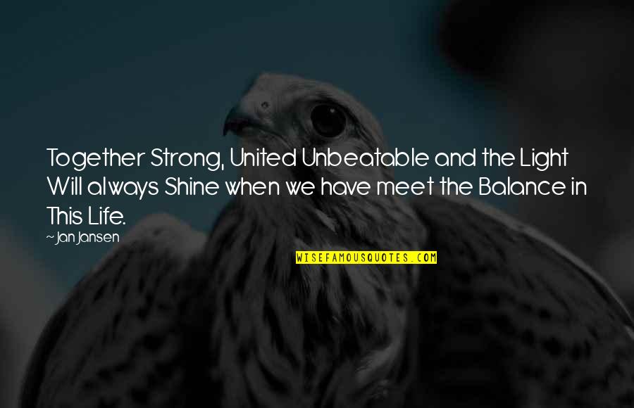 Balance And Life Quotes By Jan Jansen: Together Strong, United Unbeatable and the Light Will