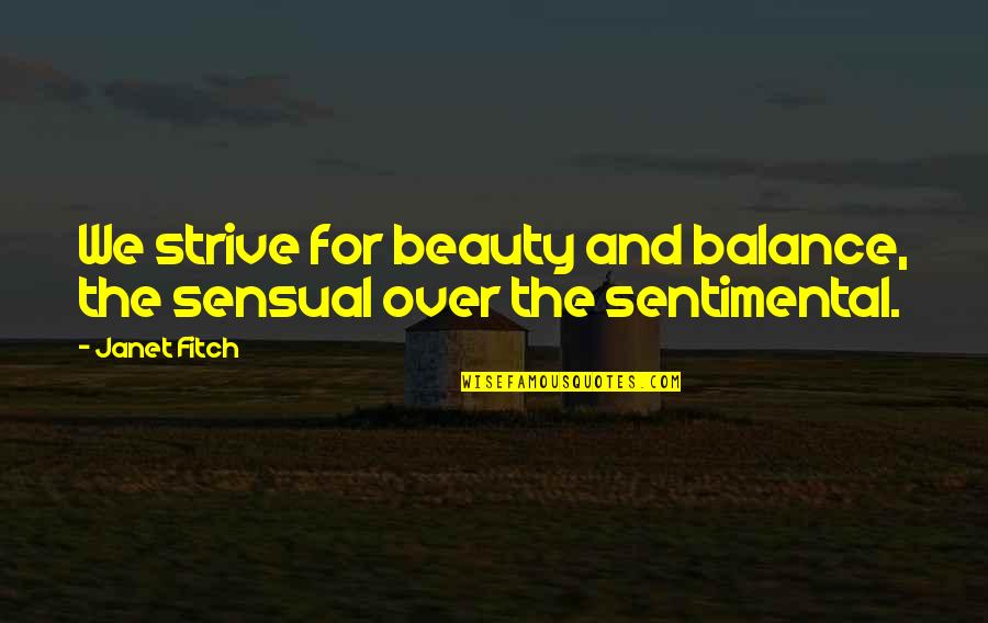 Balance And Life Quotes By Janet Fitch: We strive for beauty and balance, the sensual