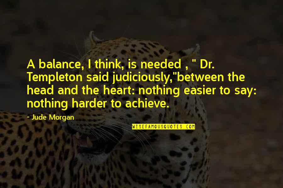 Balance And Life Quotes By Jude Morgan: A balance, I think, is needed , "