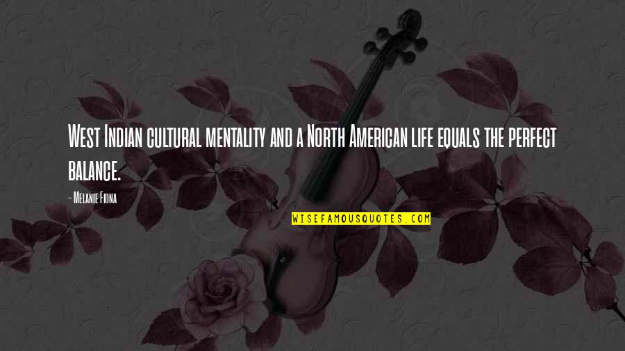 Balance And Life Quotes By Melanie Fiona: West Indian cultural mentality and a North American