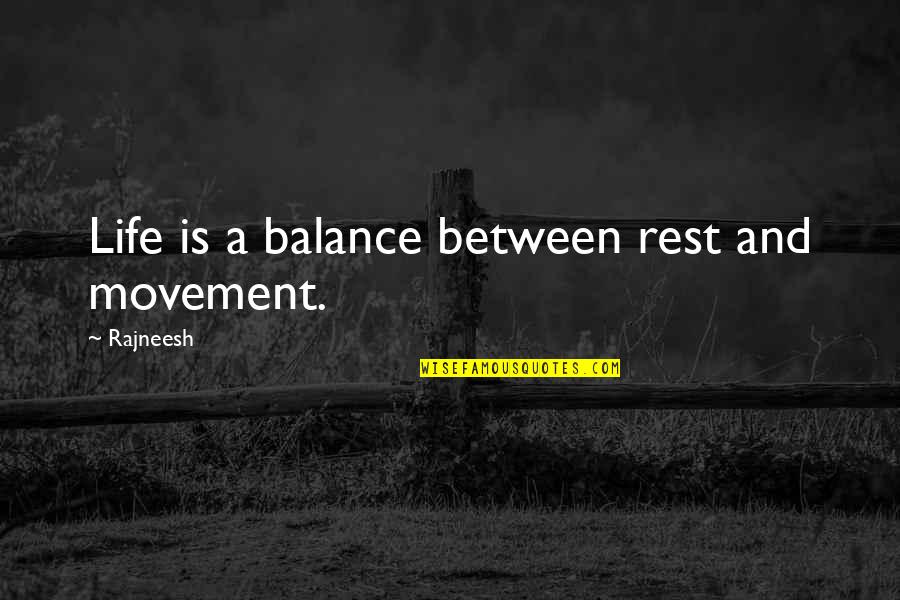 Balance And Life Quotes By Rajneesh: Life is a balance between rest and movement.